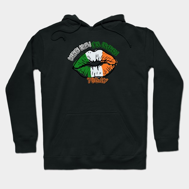 Kiss Me! I'm Irish! Today St. Patrick's Day Hoodie by MCsab Creations